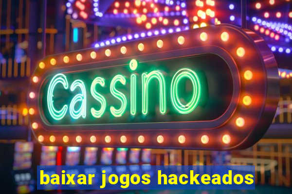 baixar jogos hackeados